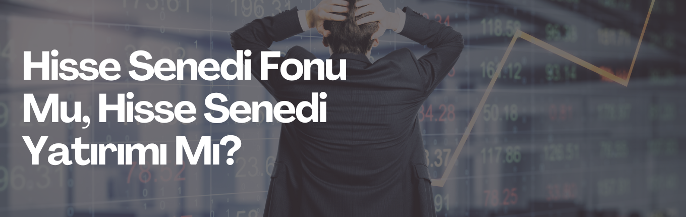 Hisse Senedi Fonu Mu, Hisse Senedi Yatırımı Mı?